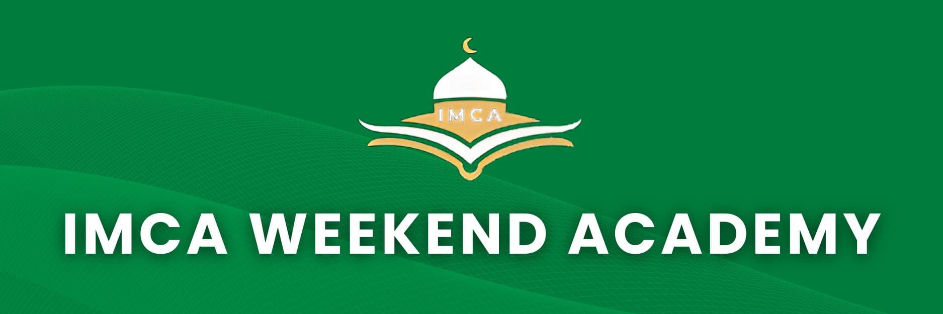 From Al-Ilm Weekend School to IMCA Weekend Academy: A New Beginning 